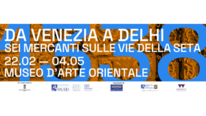1338 Da Venezia a Delhi. Sei mercanti sulle Vie della seta | 22 febbraio 2025 – 4 maggio 2025